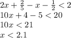 2x+ \frac{2}{5}-x- \frac{1}{2} <2&#10;\\\&#10;10x+4-5 <20&#10;\\\&#10;10x<21&#10;\\\&#10;x<2.1