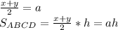 \frac{x+y}{2}=a\\ S_{ABCD}=\frac{x+y}{2}*h=ah