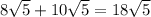 8\sqrt{5}+10\sqrt{5}=18\sqrt{5}