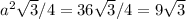 a^2 \sqrt{3} /4 = 36\sqrt{3} /4 = 9 \sqrt{3}