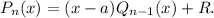 P_n(x)=(x-a)Q_{n-1}(x)+R.