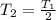 T_{2}= \frac{ T_{1} }{2}