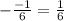 -\frac{-1}{6}=\frac{1}{6}