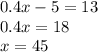 0.4x-5=13\\&#10;0.4x=18\\&#10;x=45\\