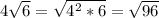 4 \sqrt{6} = \sqrt{4^{2}*6 } = \sqrt{96}
