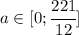 a\in [0;\cfrac{221}{12}]