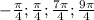 - \frac{ \pi }{4} ; \frac{ \pi }{4} ; \frac{7 \pi }{4}; \frac{9 \pi }{4}