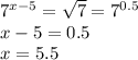 7^{x-5}= \sqrt{7}=7^{0.5}&#10;\\\&#10;x-5=0.5&#10;\\\&#10;x=5.5