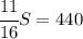 \cfrac{11}{16}S=440