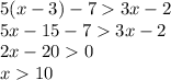 5(x-3)-73x-2\\5x-15-73x-2\\2x-200\\x10\\