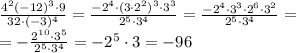 \frac{4^2(-12)^3\cdot 9}{32\cdot (-3)^4}=\frac{-2^4\cdot(3\cdot 2^2)^3\cdot 3^3}{2^5\cdot 3^4}=\frac{-2^4\cdot 3^3\cdot 2^6\cdot 3^2}{2^5\cdot 3^4}=\\=-\frac{2^{10}\cdot 3^5}{2^5\cdot 3^4}=-2^5\cdot 3=-96