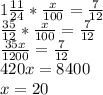 1\frac{11}{24}*\frac{x}{100}=\frac{7}{12} \\&#10;\frac{35}{12}*\frac{x}{100}=\frac{7}{12} \\&#10;\frac{35x}{1200}=\frac{7}{12} \\&#10;420x=8400 \\&#10;x=20