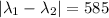 |\lambda_1-\lambda_2|=585