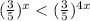 ( \frac{3}{5})^{x}< (\frac{3}{5})^{4x}