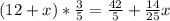 (12+x)* \frac{3}{5}= \frac{42}{5}+ \frac{14}{25}x