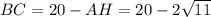 BC = 20 - AH=20 - 2 \sqrt{11}