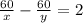 \frac{60}{x}- \frac{60}{y} =2