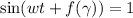 \sin (wt+f(\gamma ))=1