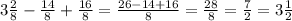 3 \frac{2}{8} - \frac{14}{8} + \frac{16}{8}= \frac{26-14+16}{8}= \frac{28}{8}=\frac{7}{2}=3 \frac{1}{2}