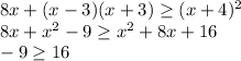 8x + (x-3)(x+3) \geq (x+4)^2&#10;\\\&#10;8x+x^2-9 \geq x^2+8x+16&#10;\\\&#10;-9 \geq 16