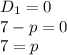 D_1=0 \\\ 7-p=0 \\\ 7=p &#10;