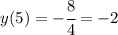 y(5)=-\cfrac{8}{4}=-2