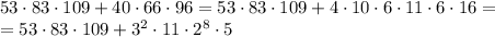 53\cdot 83 \cdot 109+40\cdot 66\cdot 96 =53\cdot 83 \cdot 109+4\cdot 10\cdot 6\cdot 11\cdot 6\cdot 16=\\=53\cdot 83 \cdot 109+3^2\cdot 11\cdot 2^8\cdot 5