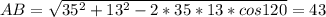 AB=\sqrt{35^2+13^2-2*35*13*cos120}=43