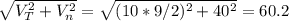 \sqrt{V_T^2+V_n^2} = \sqrt{(10*9/2)^2+40^2} = 60.2