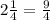 2 \frac{1}{4}= \frac{9}{4}