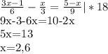 \frac{3x-1}{6}- \frac{x}{3} = \frac{5-x}{9}|*18&#10;&#10;9x-3-6x=10-2x&#10;&#10;5x=13&#10;&#10;x=2,6&#10;