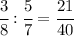 \cfrac{3}{8}:\cfrac{5}{7}=\cfrac{21}{40}