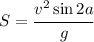 S=\cfrac{v^2\sin 2a}{g}