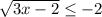 \sqrt{3x-2} \leq -2