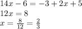 14x-6=-3+2x+5&#10;\\\&#10;12x=8&#10;\\\&#10;x= \frac{8}{12} = \frac{2}{3}