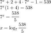 7^x+2+4\cdot 7^x-1=539\\7^x(1+4)=538\\7^x=\cfrac{538}{5}\\x=\log_7\cfrac{538}{5}