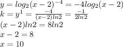 y=log_2(x-2)^{-4}=-4log_2(x-2)\\k=y^1=\frac{-4}{(x-2)ln2}=\frac{-1}{2ln2}\\(x-2)ln2=8ln2\\x-2=8\\x=10