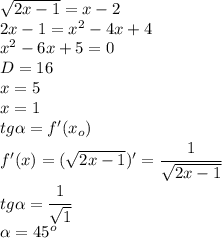 \sqrt{2x-1}=x-2\\2x-1=x^2-4x+4\\x^2-6x+5=0\\D=16\\x=5\\x=1\\tg\alpha=f'(x_o)\\f'(x)=(\sqrt{2x-1})'=\cfrac{1}{\sqrt{2x-1}}\\tg\alpha=\cfrac{1}{\sqrt{1}}\\\alpha=45^o