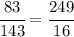 \cfrac{83}{143}=\cfrac{249}{16}