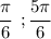 \cfrac{\pi}{6}\phantom{g}; \cfrac{5\pi}{6}