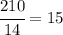 \cfrac{210}{14}=15