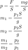 p=\cfrac{F}{S}=\cfrac{mg}{S}\\m_1=\cfrac{p_1S}{g}\\m_2=\cfrac{p_2S}{g}\\\cfrac{m_1}{m_2}=\cfrac{p_2}{p_1}