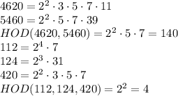 4620=2^2\cdot3\cdot5\cdot7\cdot11&#10;\\\&#10;5460=2^2\cdot5\cdot7\cdot39&#10;\\\&#10;HOD(4620, 5460)=2^2\cdot5\cdot7=140&#10;\\\&#10;112=2^4\cdot7&#10;\\\&#10;124=2^3\cdot31&#10;\\\&#10;420=2^2\cdot3\cdot5\cdot7&#10;\\\&#10;HOD(112, 124, 420)=2^2=4