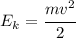 E_k=\cfrac{mv^2}{2}