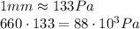 1mm\approx 133 Pa\\660\cdot 133 = 88\cdot 10^3 Pa