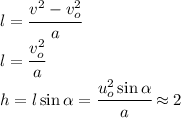 l=\cfrac{v^2-v_o^2}{a}\\l=\cfrac{v_o^2}{a}\\h=l\sin\alpha=\cfrac{u_o^2\sin\alpha}{a}\approx 2