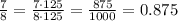 \frac{7}{8} = \frac{7\cdot125}{8\cdot125} =\frac{875}{1000} =0.875