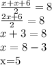 \frac{x+x+6}{2} = 8\\&#10; \frac{2x+6 }{2} =8\\&#10;x+3=8\\&#10;x=8-3&#10;&#10;&#10;x=5