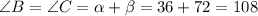 \angle B= \angle C = \alpha + \beta =36+72=108