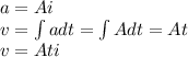 a=Ai\\v=\int adt=\int Adt=At\\v=Ati